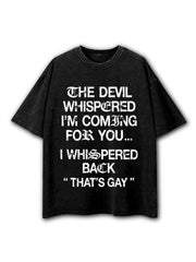 THE DEVIL WHISPERED I'M COMING FOR YOU Washed T-Shirt