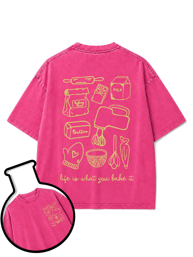 life is what you bake it Washed T-Shirt