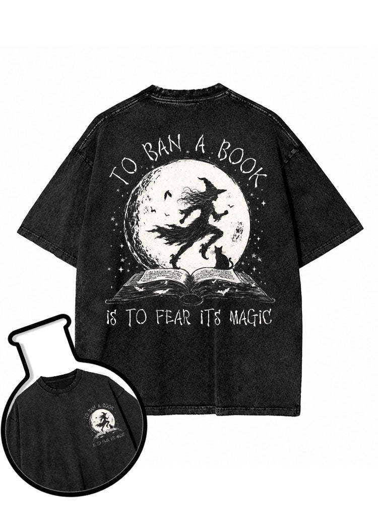 TO BAN A BOOK IS TO FEAR ITS MAGIC Washed T-Shirt