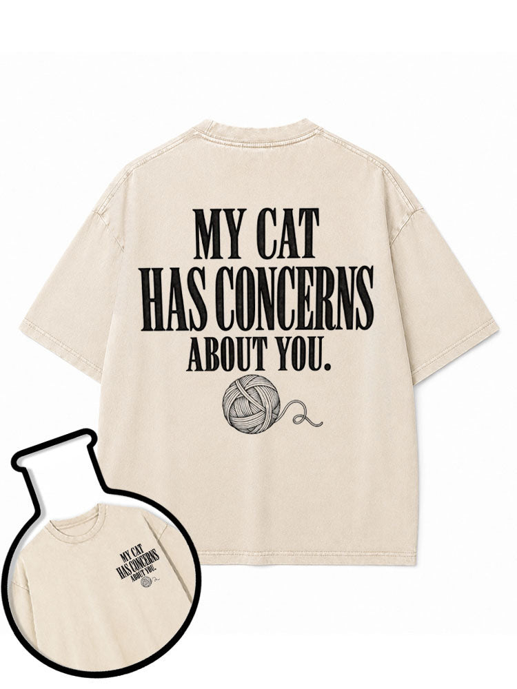 MY CAT HAS CONCERNS ABOUT YOU Washed T-Shirt