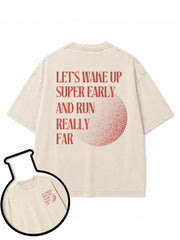LET’S WAKE UP SUPER EARLY AND RUN REALLY FAR Washed T-Shirt