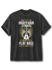 Don't Let The Gray Hair Fool You  Washed T-Shirt