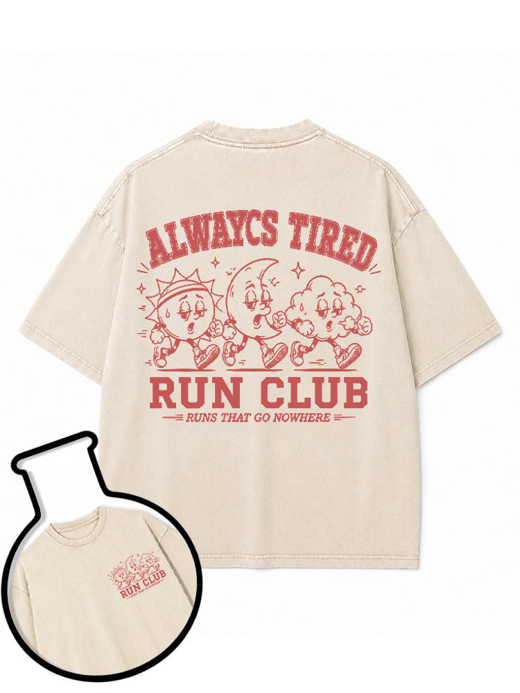 ALWAYS TIRED RUN CLUB RUNS THAT GO NOWHERE Washed T-Shirt
