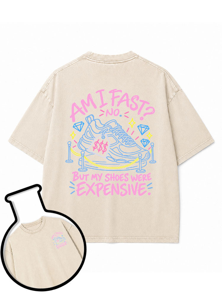 Am I fast No But my shoes were expensive Washed T-Shirt