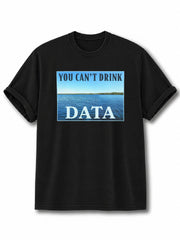You Can't Drink Data Cotton Shirt