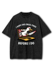 I HOPE THIS EMAIL FINDS BEFORE I DO Washed T-Shirt