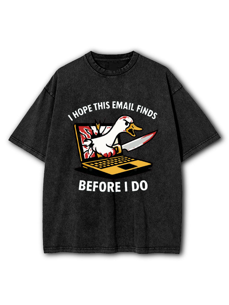 I HOPE THIS EMAIL FINDS BEFORE I DO Washed T-Shirt