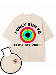 I ONLY RUN TO CLOSE MY RINGS Washed T-Shirt