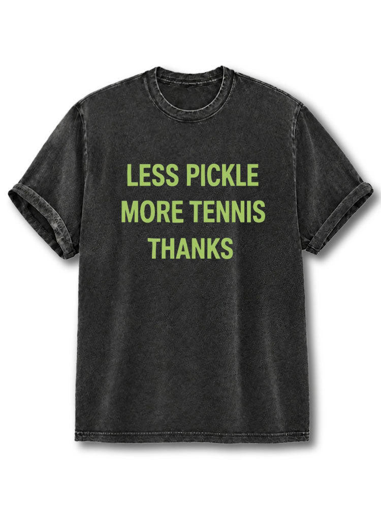 LESS PICKLE MORE TENNIS THANKS Washed T-Shirt