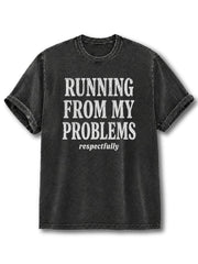 Running From My Problems Respectfully Washed T-Shirt