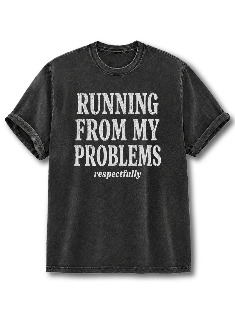 Running From My Problems Respectfully Washed T-Shirt