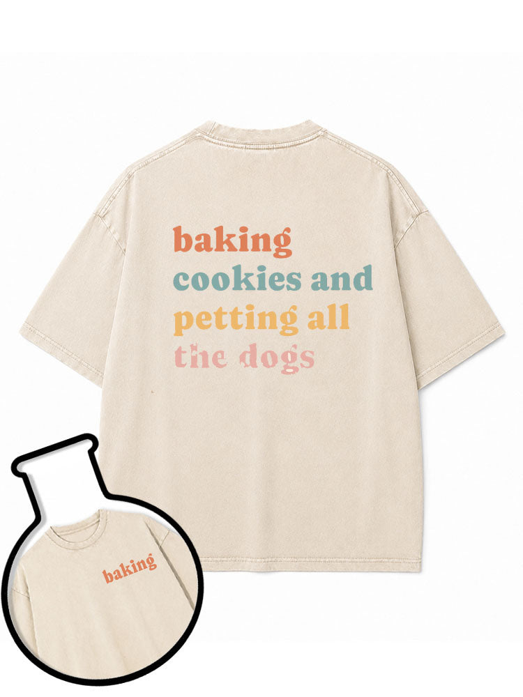 Baking Cookies and Petting All The Dogs Washed T-Shirt