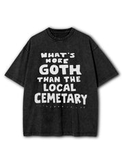 Whats More Goth Than The Local Cemetery Washed T-Shirt