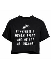 RUNNING IS A MENTAL SPORT AND WE ARE ALL INSANE Crop Tops