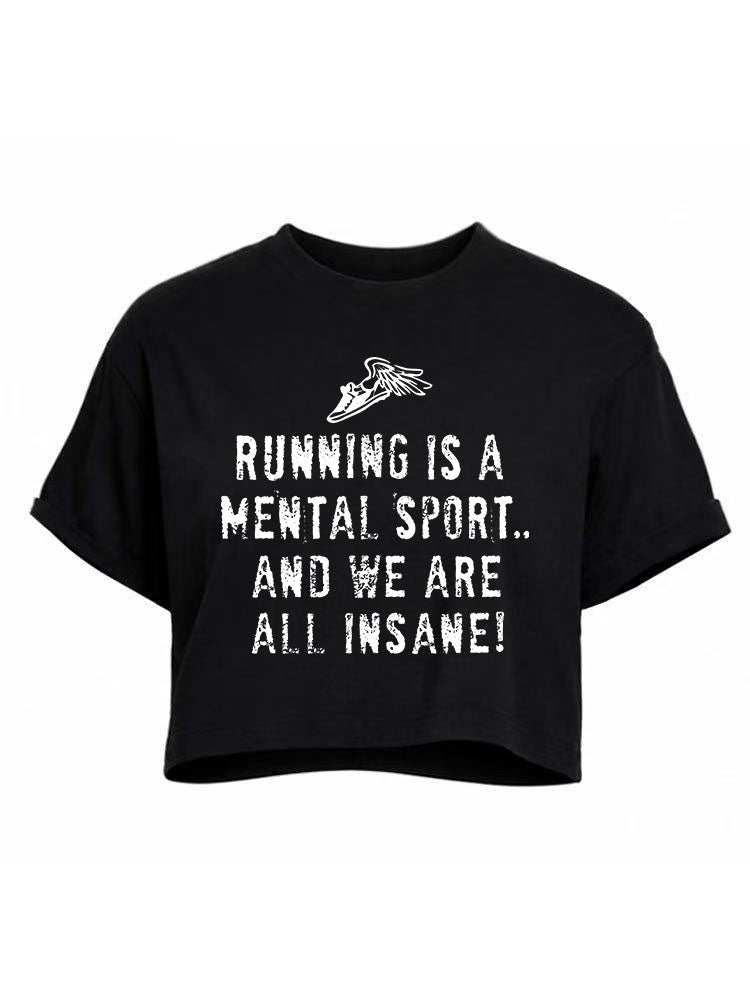 RUNNING IS A MENTAL SPORT AND WE ARE ALL INSANE Crop Tops
