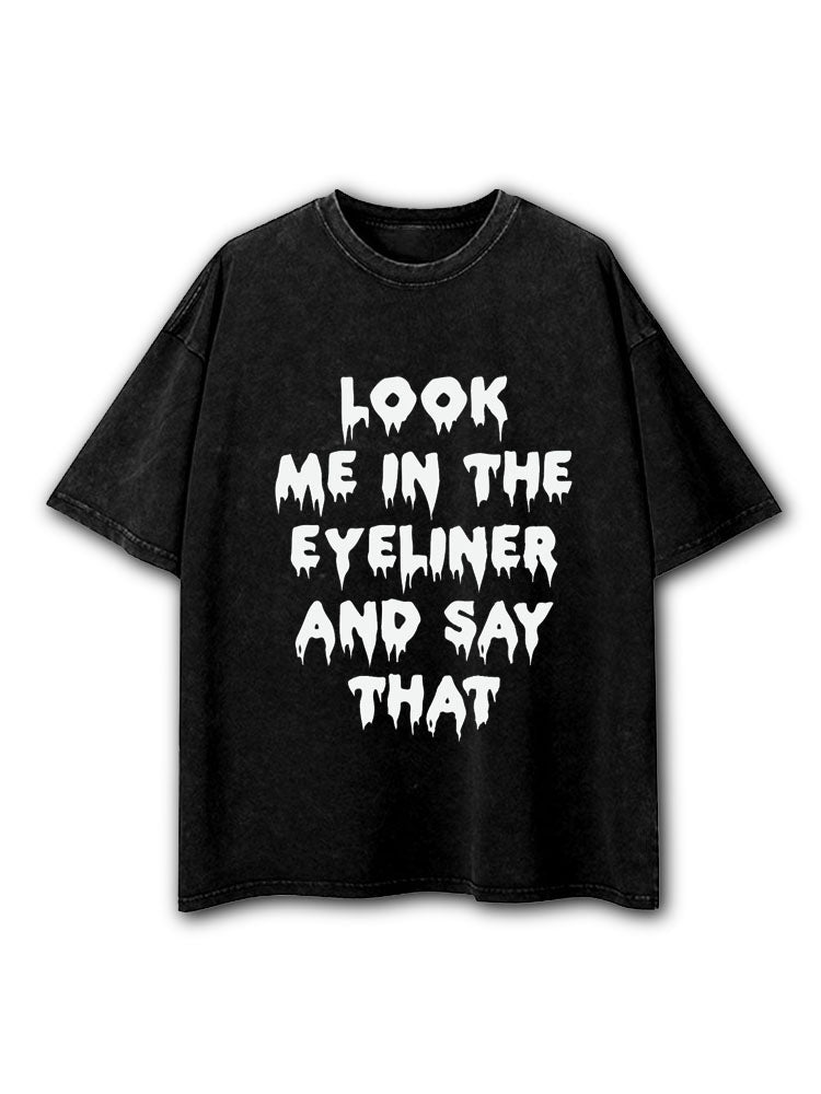 Look Me in The Eye Liner and Say That Washed T-Shirt