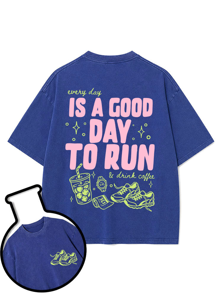 every day IS A GOOD DAY TO RUN & drink coffee Washed T-Shirt