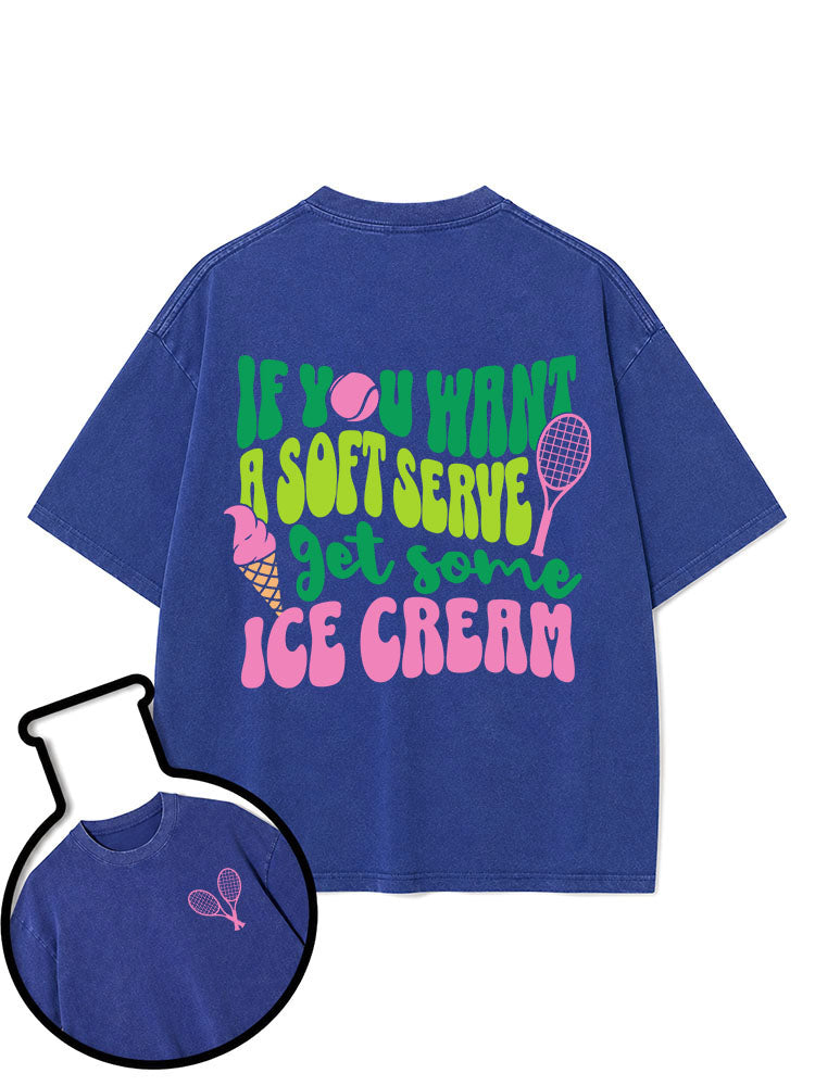 IF YOU WANT A SOFT SERVE get some ICE CREAM Washed T-Shirt