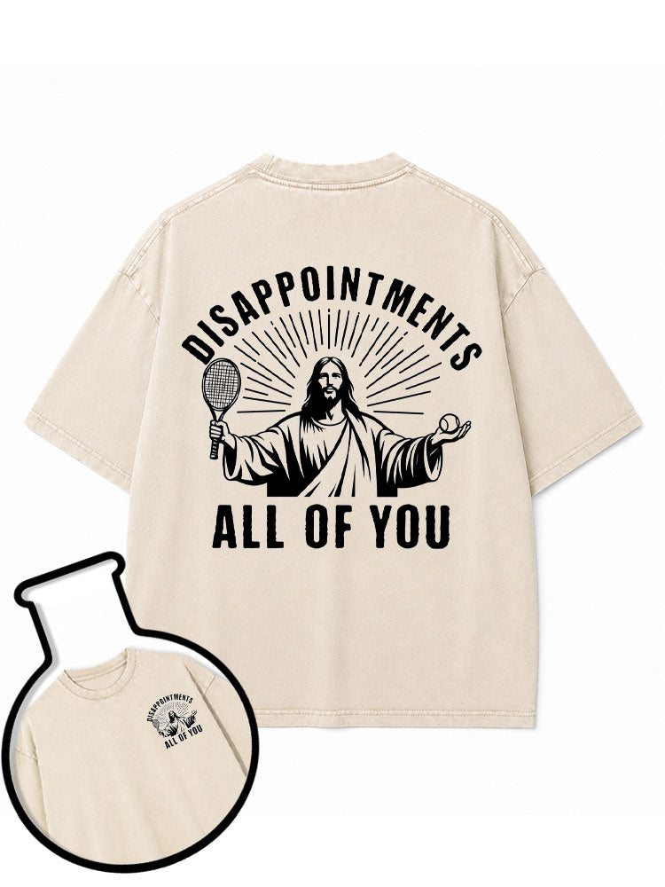 DISAPPOINTMENTS ALL OF YOU Washed T-Shirt