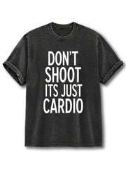 Dont Shoot Its Just Cardio Washed T-Shirt