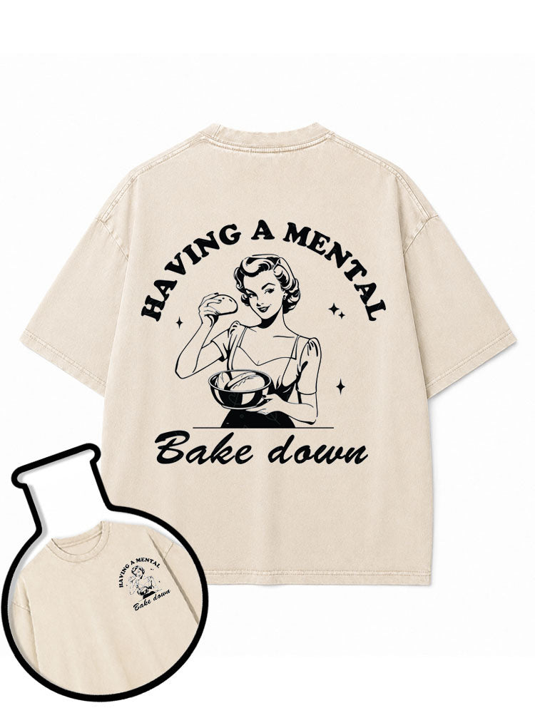 HAVING A MENTAL Bake down Washed T-Shirt