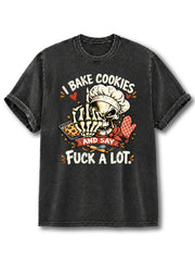 I BAKE COOKIES AND SAY FUCK A LOT Washed T-Shirt