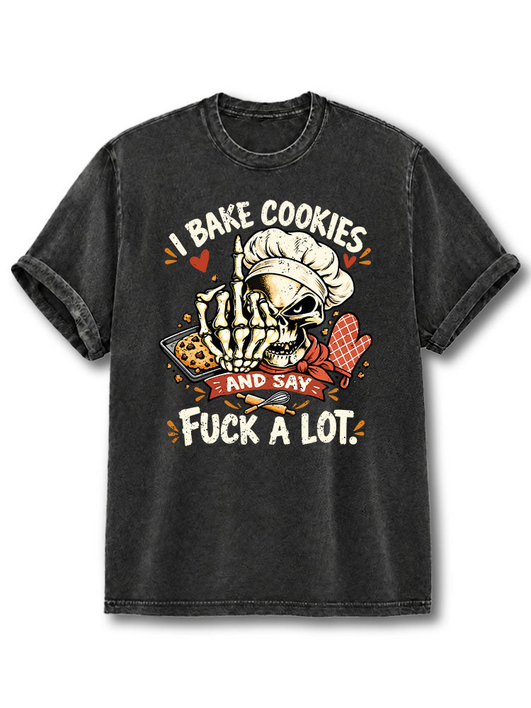 I BAKE COOKIES AND SAY FUCK A LOT Washed T-Shirt