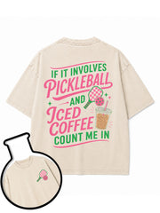 IF IT INVOLVES PICKLEBALL AND ICED COFFEE COUNT ME IN Washed T-Shirt