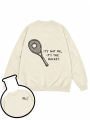 IT'S NOT ME IT'S THE RACKET Sweatshirt