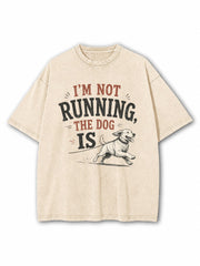 I'm Not Running The Dog Is Washed T-Shirt