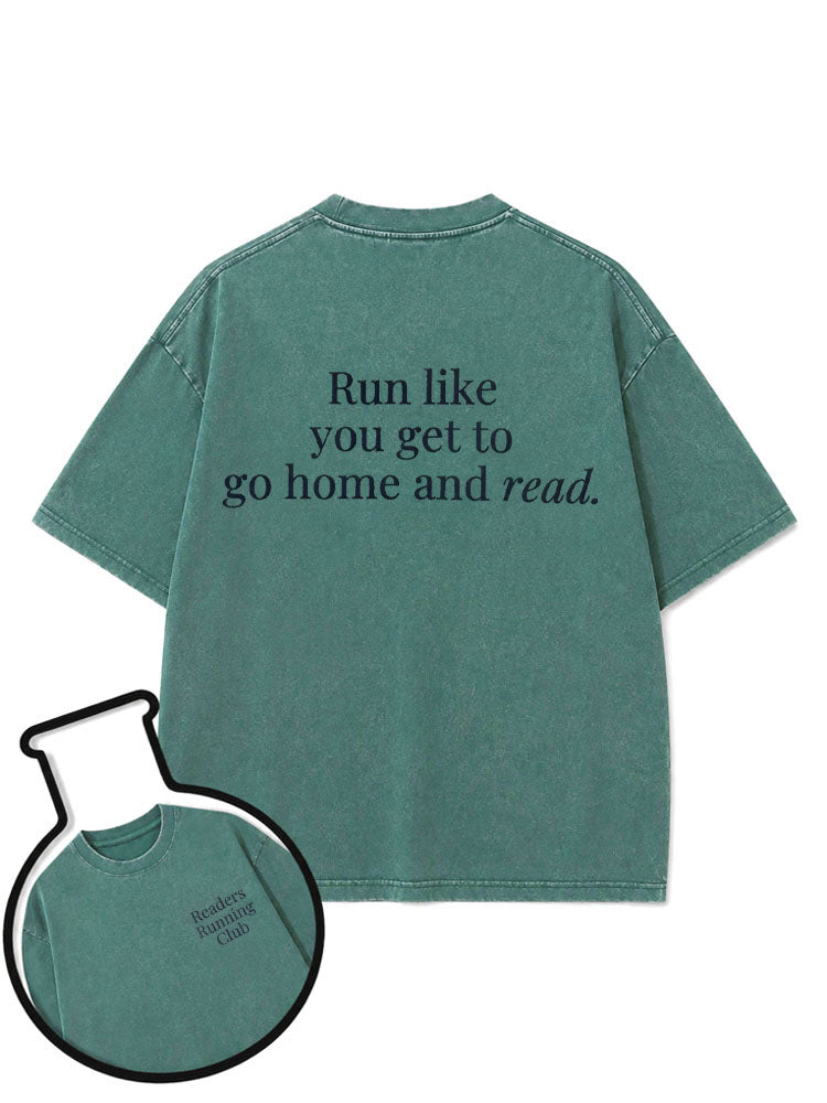 Run like you get to go home and read Washed T-Shirt