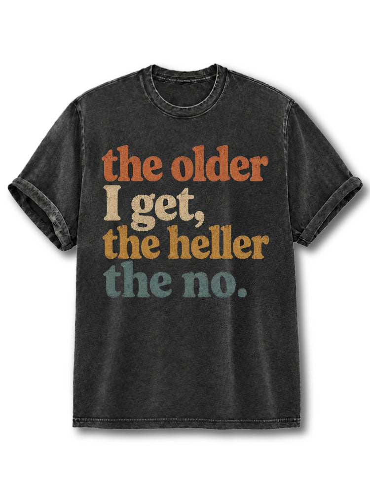The Older I Get The Heller The No Washed T-Shirt