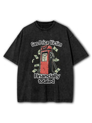 Gas Price Victim Financially Totaled Washed T-Shirt