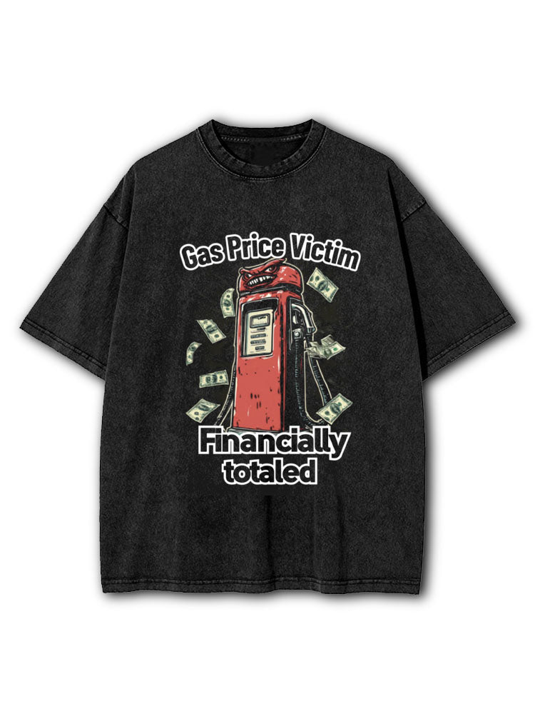 Gas Price Victim Financially Totaled Washed T-Shirt