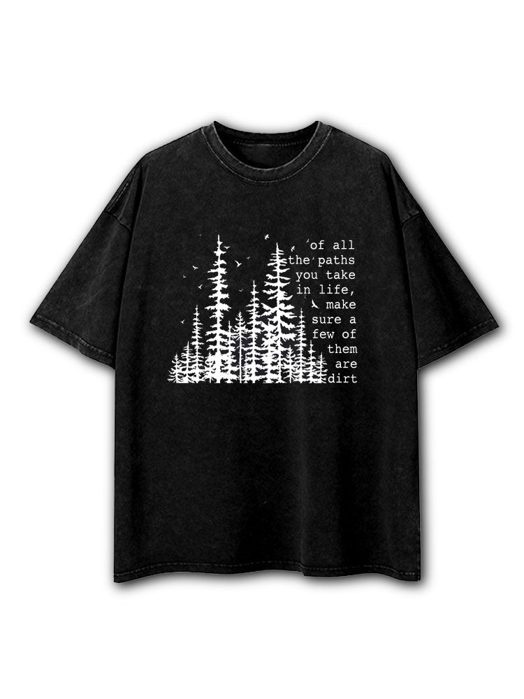 Of All The Paths You Take Washed T-Shirt