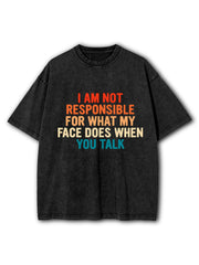 I am not responsible for what my face does when you talk Washed T-Shirt