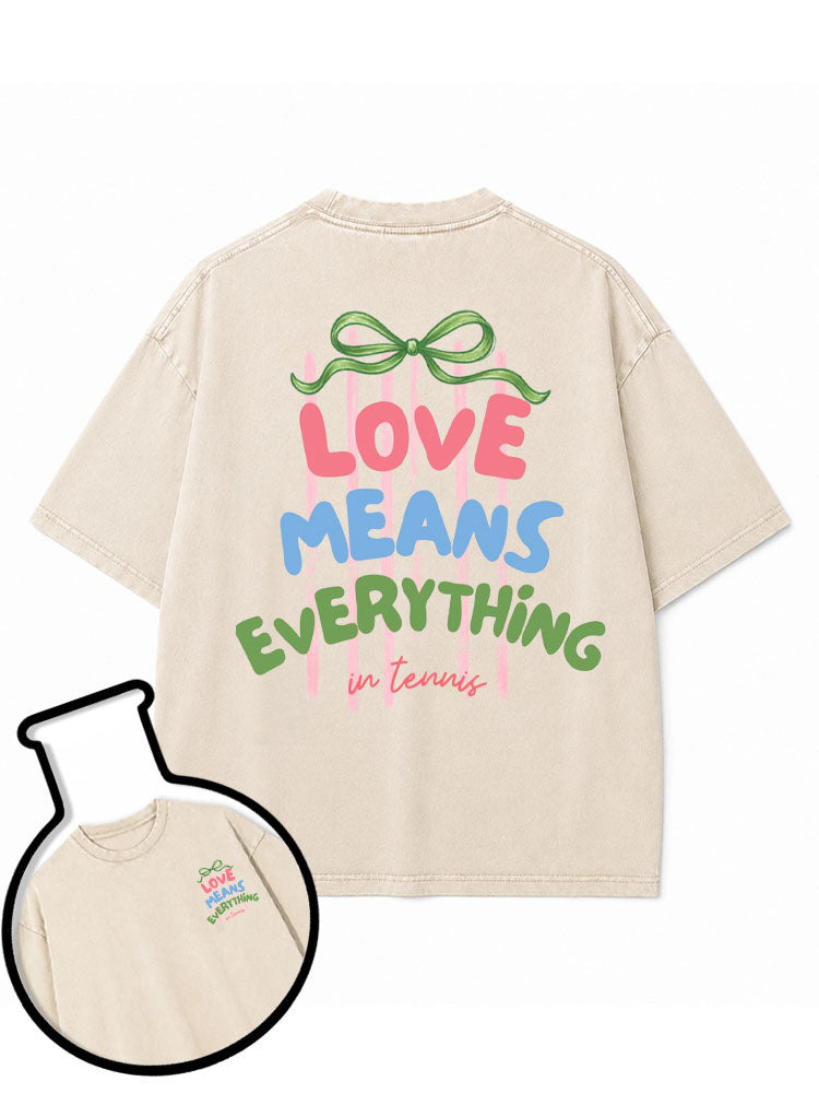LOVE MEANS EVERYTHING in tennis Washed T-Shirt
