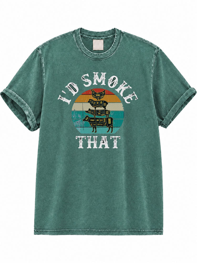 I’d Smoke That Washed T-Shirt