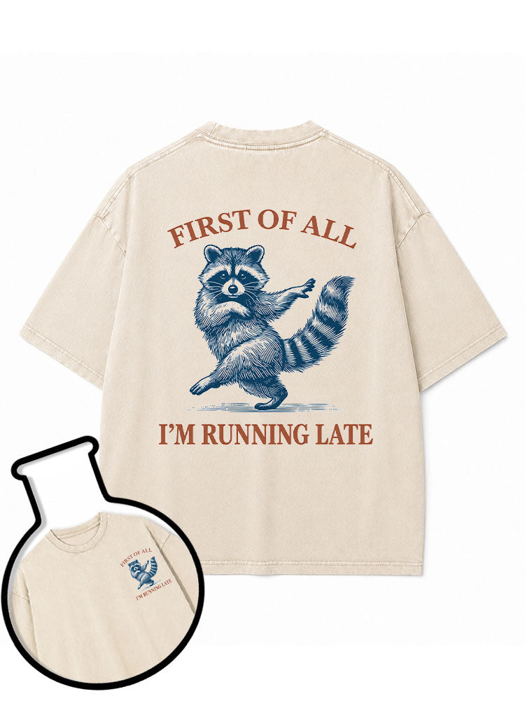 FIRST OF ALL I'M RUNNING LATE Washed T-Shirt