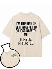 I'M THINKING OF GETTING A PET TO GO JOGGING WITH ME MAYBE A TURTLE Washed T-Shirt