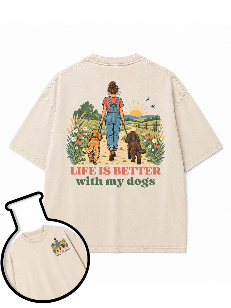 life is better  with my dogs Washed T-Shirt