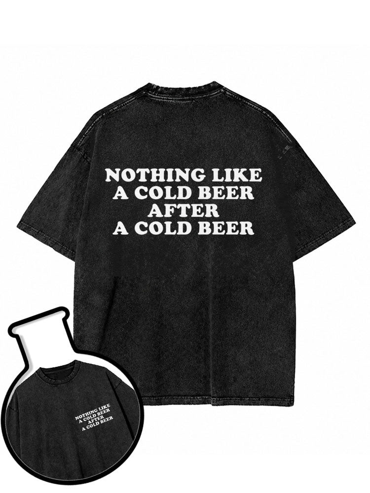 Nothing Like A Cold Beer After A Cold Beer Washed T-Shirt