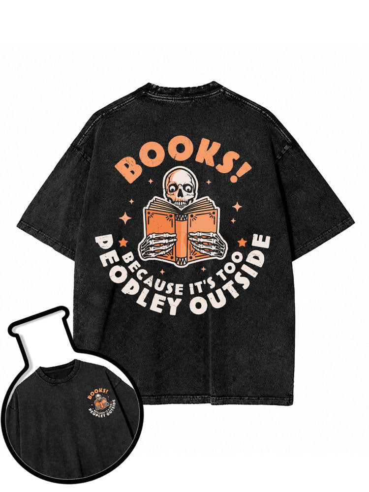 BOOKS  BECAUSE IT'S TOO PEOPLEY OUTSIDE Washed T-Shirt