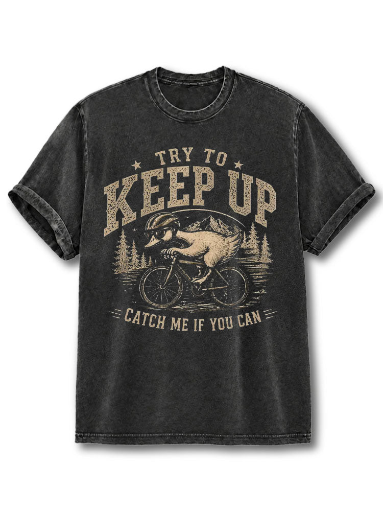 TRY TO KEEP UP CATCH ME IF YOU CAN Washed T-Shirt