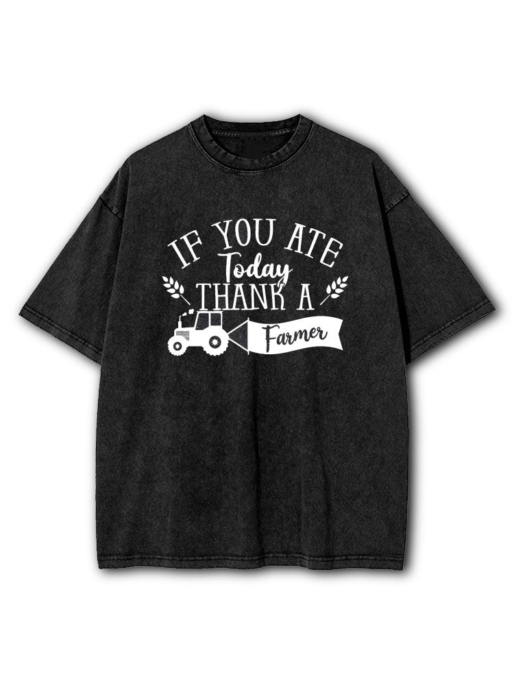 If You Ate Today Thank A Farmer Washed T-Shirt