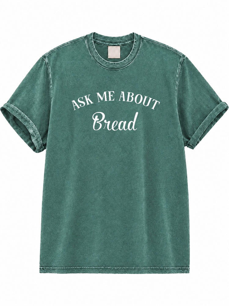 Ask Me About Bread Washed T-Shirt