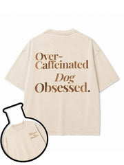 Over-Caffeinated Dog Obsessed Washed T-Shirt