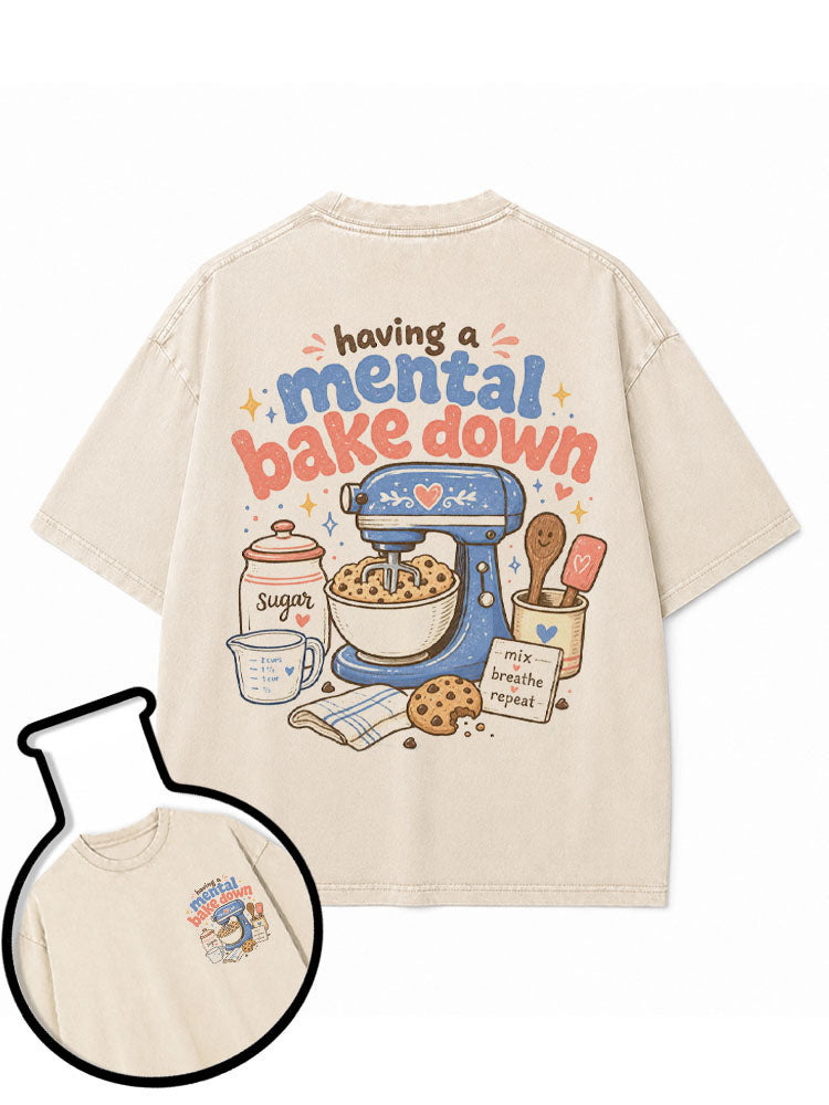having a mental bake down Washed T-Shirt