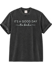 It's A Good Day To Bake Washed T-Shirt