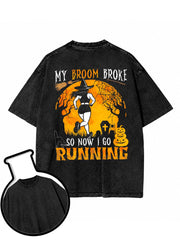 MY BROOM BROKE  SO NOW I GO RUNNING Washed T-Shirt